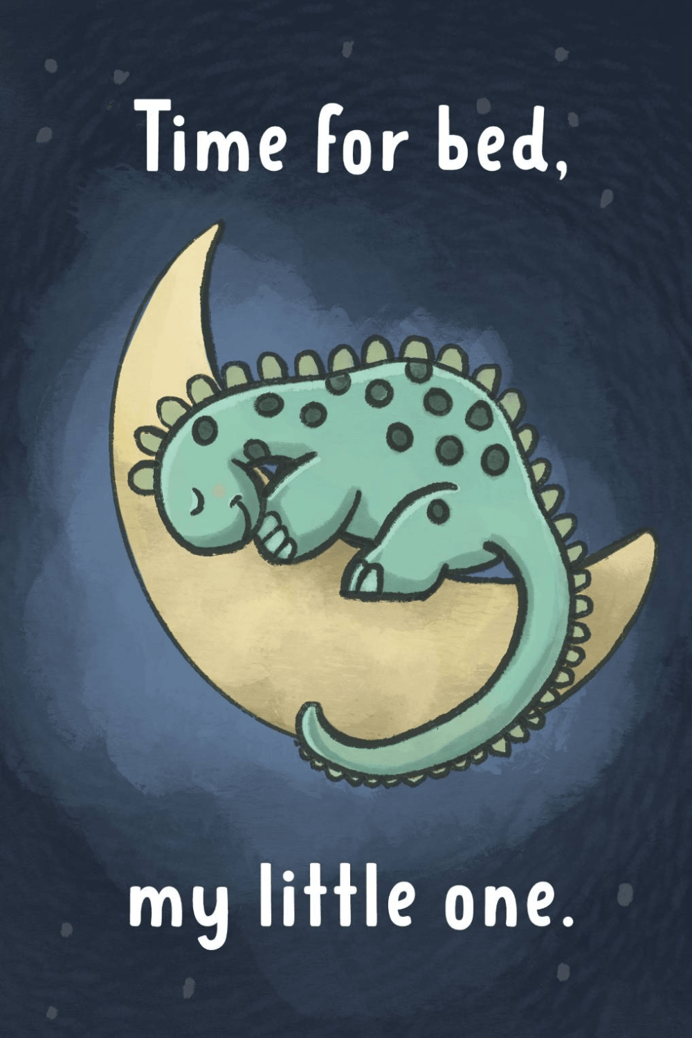Dinosaur on a moon with text 'Time for bed, my little one' on a dark blue background
